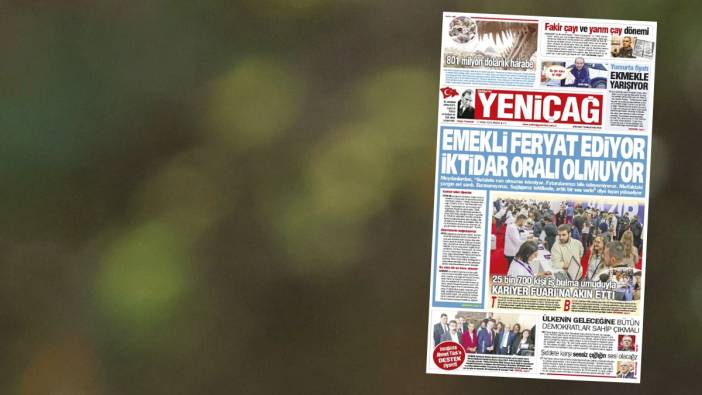 Yeniçağ Gazetesi: Emekli feryat ediyor iktidar oralı olmuyor