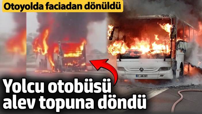 Pozantı-Adana Otoyolu'nda faciadan dönüldü! Yolcu otobüsü alev topuna döndü