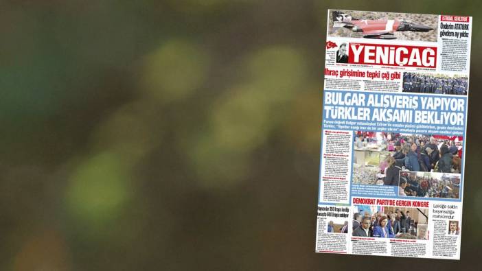 Yeniçağ Gazetesi: Bulgar alışveriş yapıyor Türkler akşamı bekliyor