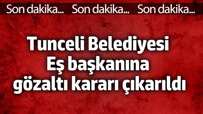 Tunceli Belediye Eş başkanına gözaltı kararı