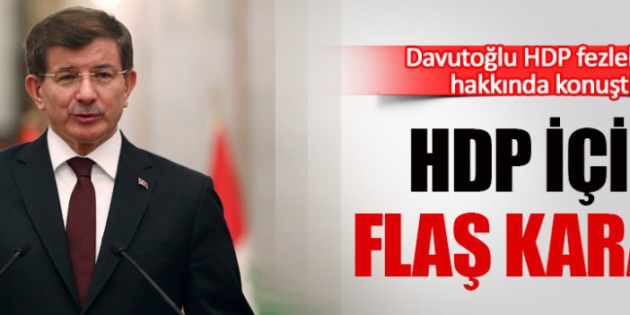 Davutoğlu'ndan HDP fezlekeleri için flaş açıklama!