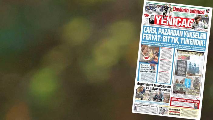 Yeniçağ Gazetesi: Çarşı, pazardan yükselen feryat: Bittik tükendik!