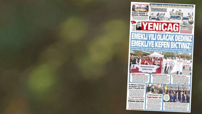 Yeniçağ Gazetesi: Emekli yılı olacak dediniz emekliye kefen biçtiniz!