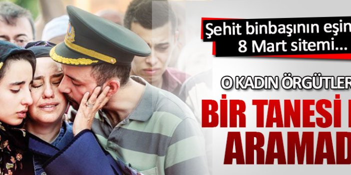 Şehit eşinden kadın hakları savunucularına 8 Mart sitemi