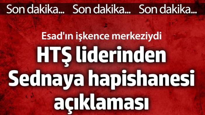 HTŞ lideri Muhammed Golani'den Sednaya hapishanesi açıklaması. Esad'ın işkence merkeziydi