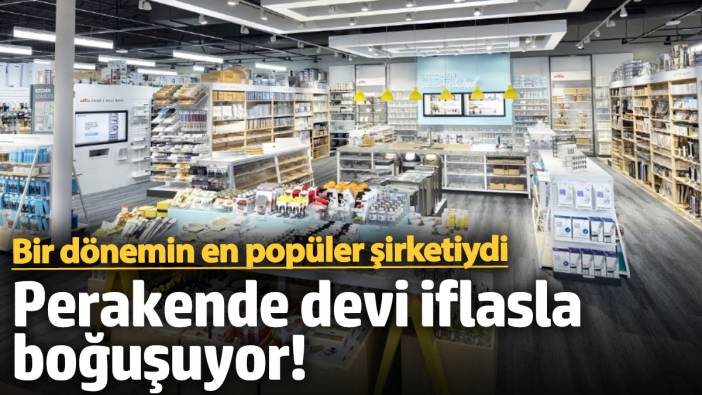 Perakende devi iflasla boğuşuyor! Bir dönemin en popüler şirketiydi