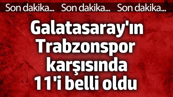 Galatasaray'ın Trabzonspor karşısında 11'i belli oldu