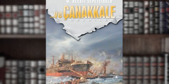 Çağımızın Dede Korkut’u Sepetçioğlu’nun kaleminden Çanakkale’nin gerçek destanı