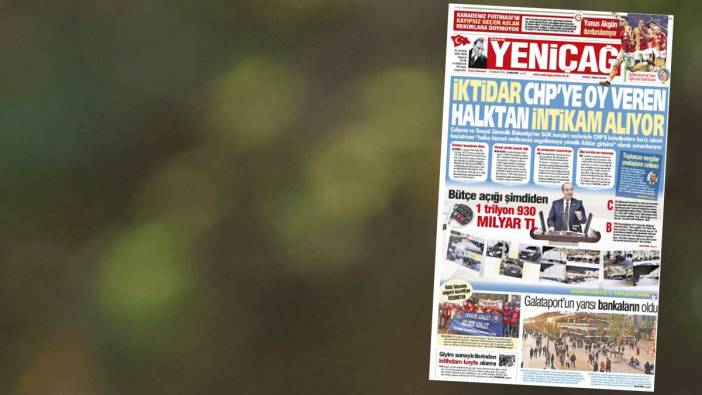 Yeniçağ Gazetesi: İktidar CHP’ye oy veren halktan intikam alıyor