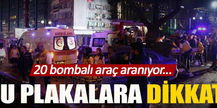 Dikkat! 20 bombalı araç aranıyor