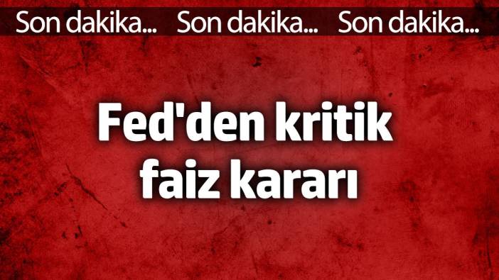 Fed faiz kararını açıkladı