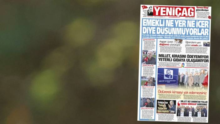 Yeniçağ Gazetesi: Emekli ne yer ne içer diye düşünmüyorlar