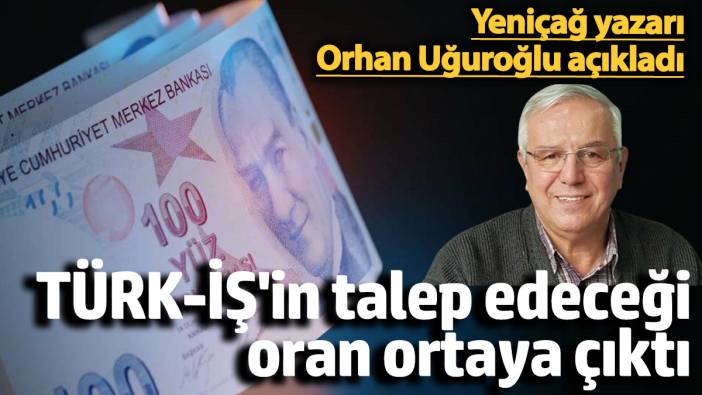 Orhan Uğuroğlu, TÜRK-İŞ'in talep edeceği asgari ücret zam oranını açıkladı