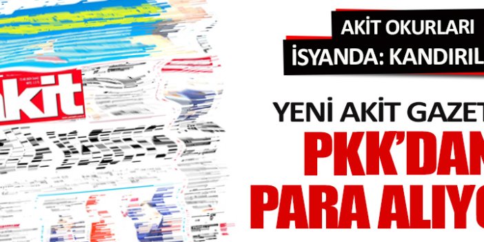 Akit PKK'dan para alıyor!