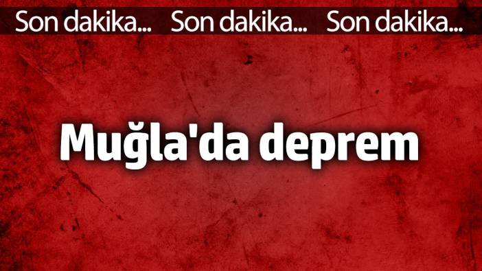 Muğla'da 4.7 büyüklüğünde deprem (22 Aralık 2024)