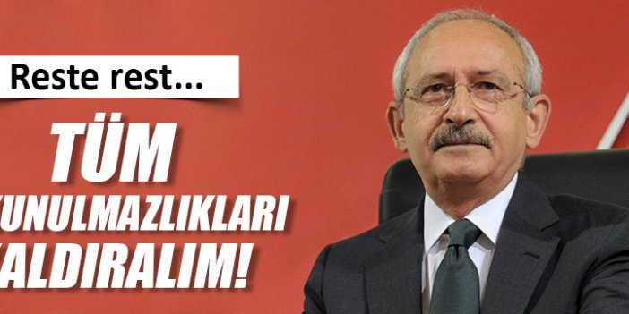 Kılıçdaroğlu'dan dokunulmazlıkların tamamını kaldıralım teklifi