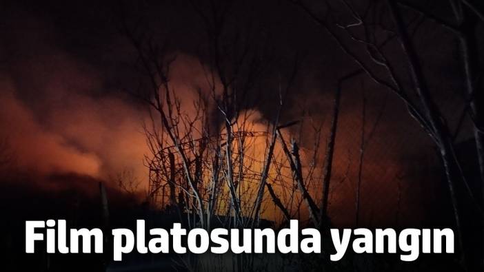 Film platosunda korkutan yangın