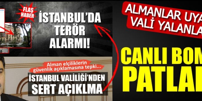 Almanya uyardı Vali yalanladı bomba patladı!