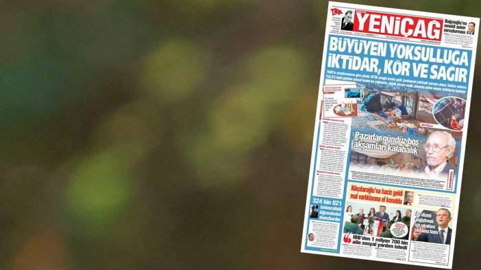 Yeniçağ Gazetesi: Büyüyen yoksulluğa iktidar kör ve sağır