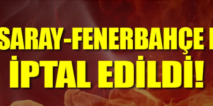 Galatasaray Fenerbahçe derbisi ertelendi