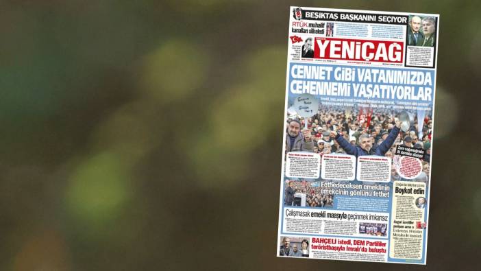 Yeniçağ Gazetesi: Cennet gibi vatanımızda cehennemi yaşatıyorlar