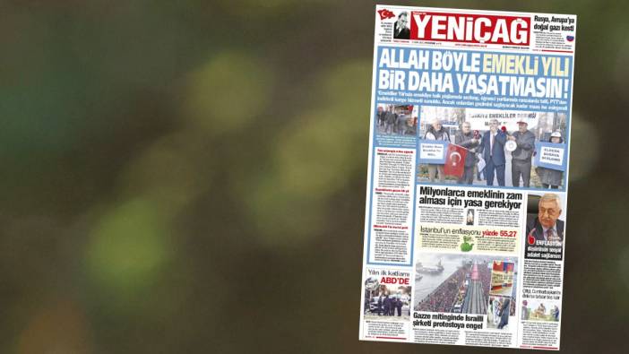 Yeniçağ Gazetesi: Allah böyle emekli yılı bir daha yaşatmasın!