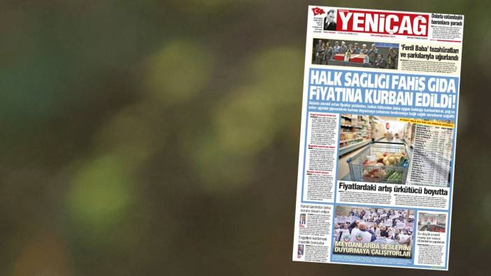 Yeniçağ Gazetesi: Halk sağlığı fahiş gıda fiyatına kurban edildi