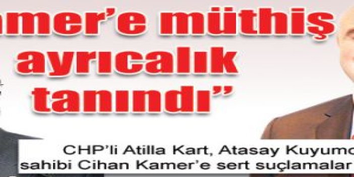 'Kamer'e müthiş ayrıcalık tanındı'