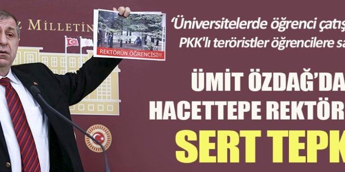 Ümit Özdağ'dan Hacettepe Rektörü'ne sert tepki!