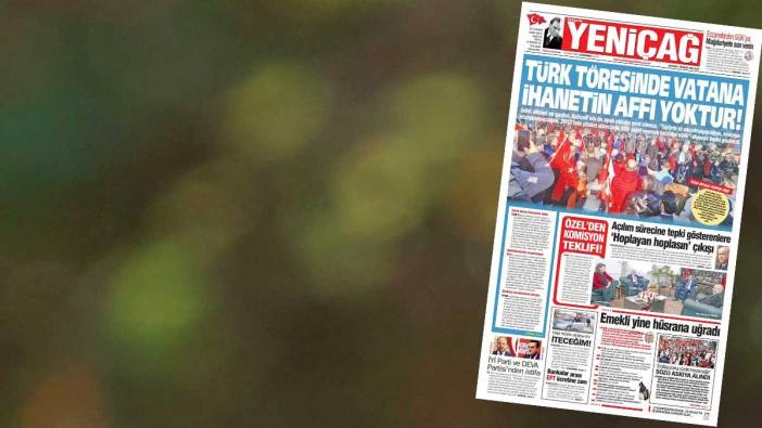 Yeniçağ Gazetesi:  Türk töresinde vatana ihanetin affı yoktur!