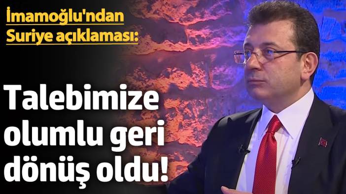 İmamoğlu'ndan Suriye açıklaması: Talebimize olumlu geri dönüş oldu