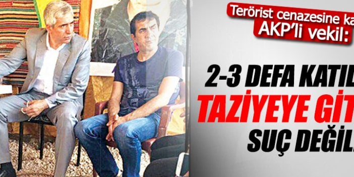 Terörist taziyesine katılan AKP'li Ensarioğlu: "Yaptığım suç değil"