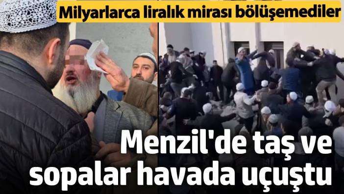 Menzil'de taş ve sopalar havada uçuştu! Milyarca liralık mirası paylaşamadılar