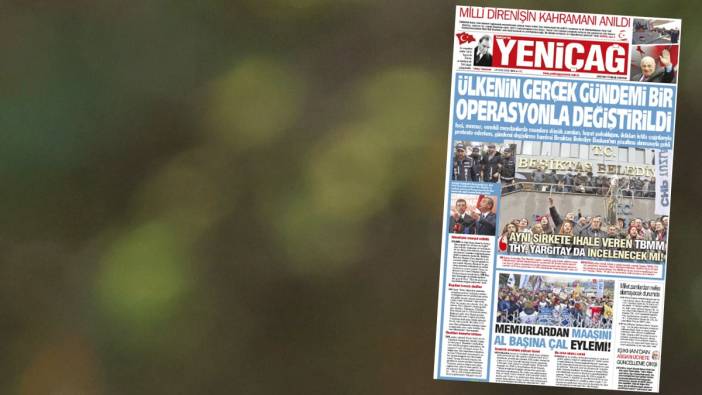 Yeniçağ Gazetesi: Ülkenin gerçek gündemi bir operasyonla değiştirildi