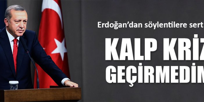 Erdoğan'dan kalp krizi açıklaması
