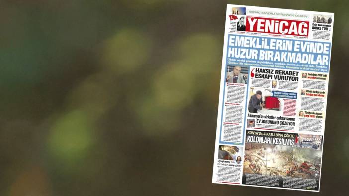 Yeniçağ Gazetesi: Emeklilerin evinde huzur bırakmadılar