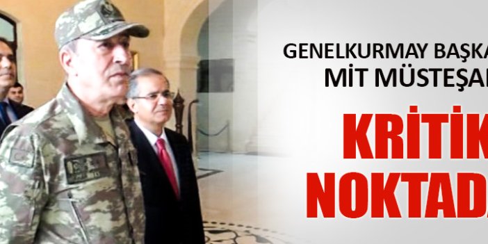 Genelkurmay Başkanı ve MİT Müsteşarı Kilis'te