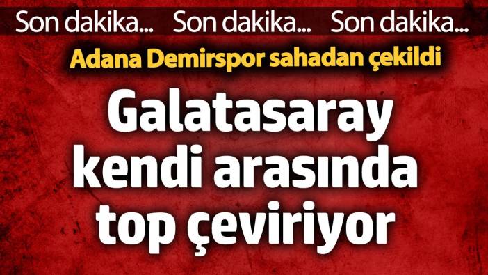 Galatasaray sahada kendi arasında top çeviriyor! Adana Demirspor sahadan çekildi