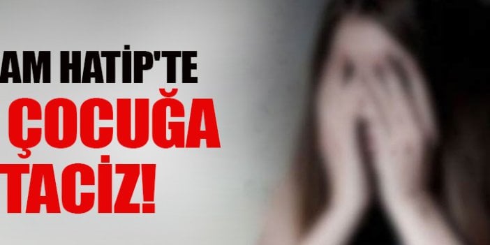 İmam Hatip'te 15 çocuğa taciz