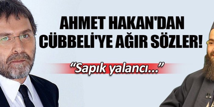 Ahmet Hakan'dan Cübbeli'ye çok ağır sözler