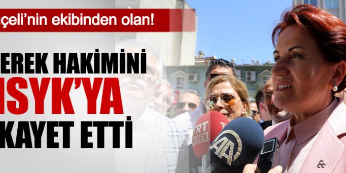 Akşener Gemerek Hakimini HSYK'ya şikayet etti