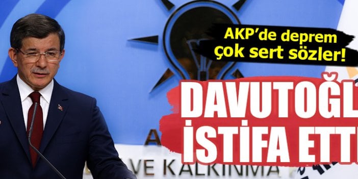 Davutoğlu istifa etti!