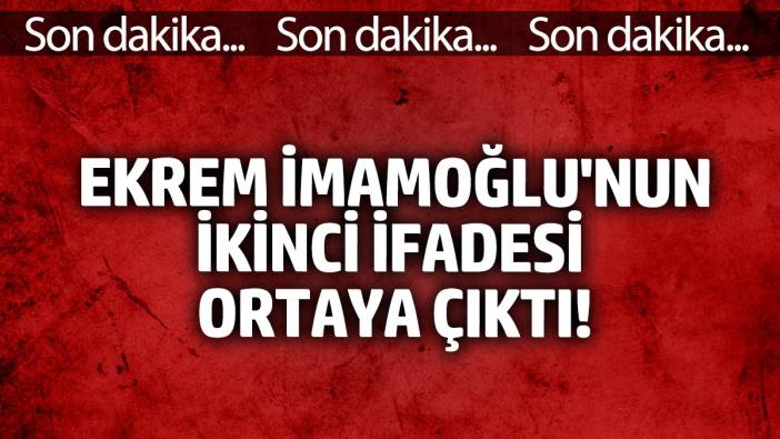 Ekrem İmamoğlu'nun ikinci ifadesi ortaya çıktı!