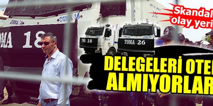 Delegeleri otele almıyorlar!