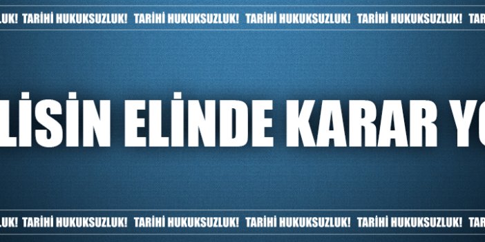 Polisin elinde karar yok!