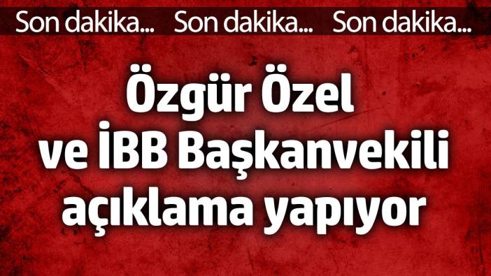 Özgür Özel ve İBB yeni başkanvekili açıklama yapıyor