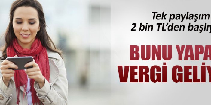 Bunu yapana vergi geliyor!