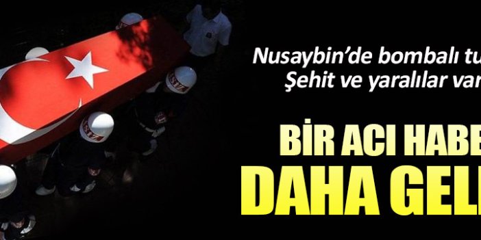 Nusaybin’de bombalı tuzak: 1 şehit 2'si ağır 8 yaralı