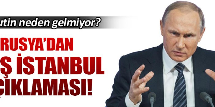 Putin İstanbul'a neden gelmiyor?