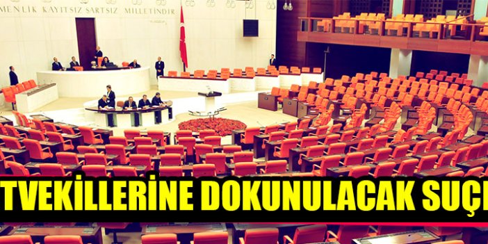 Milletvekillerine dokunulacak suçlar